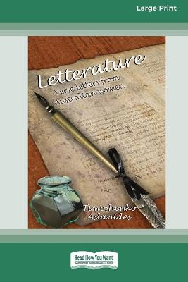Letterature: Verse Letters from Australian women (16pt Large Print Edition) by Timoshenko Aslanides
