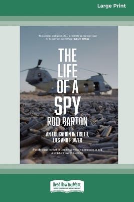 The Life of a Spy: An Education in Truth, Lies and Power [16pt Large Print Edition] book