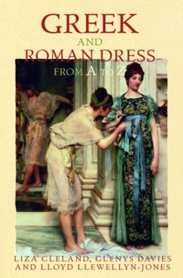 Greek and Roman Dress from A to Z by Lloyd Llewellyn-Jones