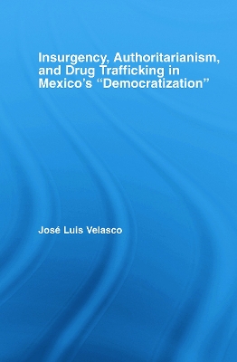 Insurgency, Authoritarianism, and Drug Trafficking in Mexico's Democratization book