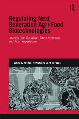 Regulating Next Generation Agri-Food Bio-Technologies by Michael Howlett