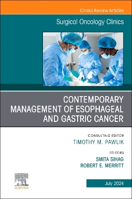 Contemporary Management of Esophageal and Gastric Cancer, An Issue of Surgical Oncology Clinics of North America: Volume 33-3 book