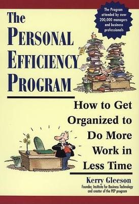 The Personal Efficiency Program: How to Get Organised to Do More Work in Less Time book