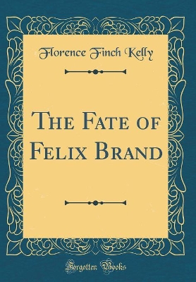 The Fate of Felix Brand (Classic Reprint) book