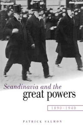 Scandinavia and the Great Powers 1890-1940 by Patrick Salmon