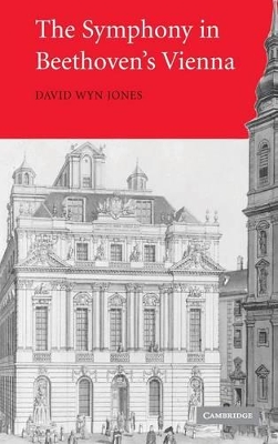 The Symphony in Beethoven's Vienna by David Wyn Jones