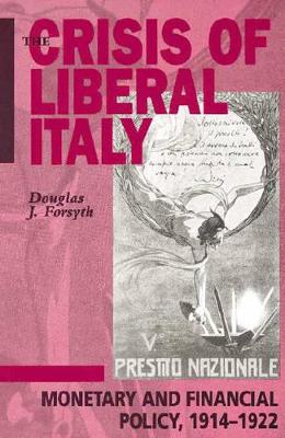 The Crisis of Liberal Italy by Douglas J. Forsyth