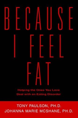 Because I Feel Fat: Helping the Ones You Love Deal with an Eating Disorder book