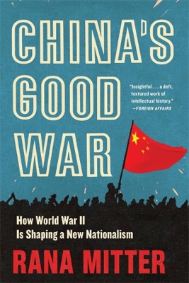 China’s Good War: How World War II Is Shaping a New Nationalism book