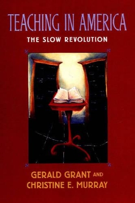 Teaching in America: The Slow Revolution by Gerald Grant