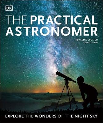 The Practical Astronomer: Explore the Wonders of the Night Sky book