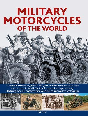 Military Motorcycles , The World Encyclopedia of: A complete reference guide to 100 years of military motorcycles, from their first use in World War I to the specialized vehicles in use today book