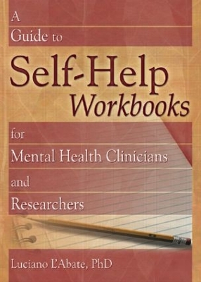 A Guide to Self-Help Workbooks for Mental Health Clinicians and Researchers by Luciano L'Abate