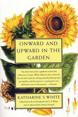 Onward and Upward in the Garden by Katharine S White