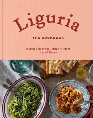 Liguria: The Cookbook: Recipes from the Italian Riviera book