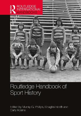 Routledge Handbook of Sport History by Murray G. Phillips