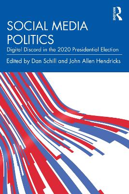 Social Media Politics: Digital Discord in the 2020 Presidential Election by Dan Schill