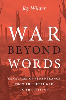 War beyond Words: Languages of Remembrance from the Great War to the Present book