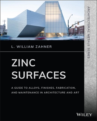 Zinc Surfaces: A Guide to Alloys, Finishes, Fabrication, and Maintenance in Architecture and Art book