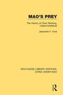 Mao's Prey: The History of Chen Renbing, Liberal Intelletual by Jeannette F. Ford