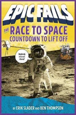 The Race to Space: A Failure to Launch (Epic Fails #2) by Ben Thompson