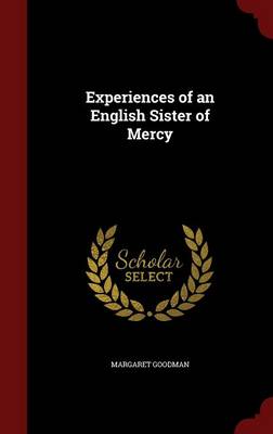 Experiences of an English Sister of Mercy by Margaret Goodman