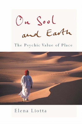 On Soul and Earth: The Psychic Value of Place by Elena Liotta