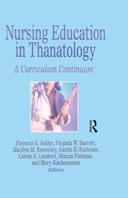 Nursing Education in Thanatology: A Curriculum Continuum by Florence Selder