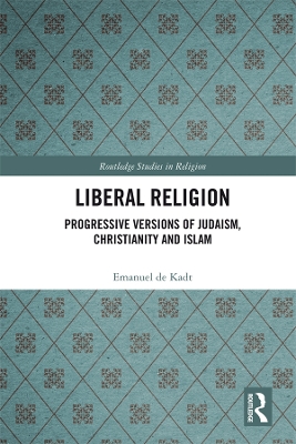 Liberal Religion: Progressive versions of Judaism, Christianity and Islam by Emanuel de Kadt