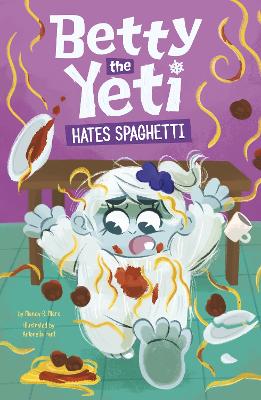 Betty the Yeti Hates Spaghetti by Antonella Fant