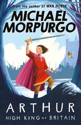 Arthur High King of Britain by Michael Morpurgo
