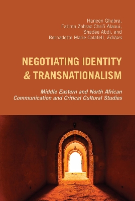 Negotiating Identity and Transnationalism: Middle Eastern and North African Communication and Critical Cultural Studies by Thomas K Nakayama