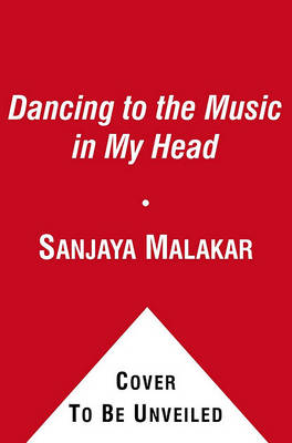 Dancing to the Music in My Head by Sanjaya Malakar