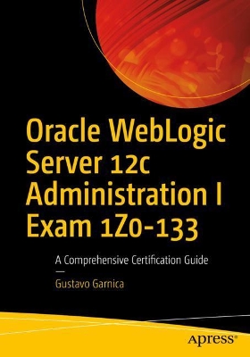 Oracle WebLogic Server 12c Administration I Exam 1Z0-133 book
