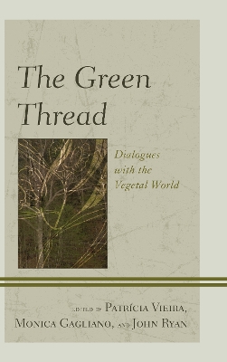 The The Green Thread: Dialogues with the Vegetal World by Patrícia Vieira