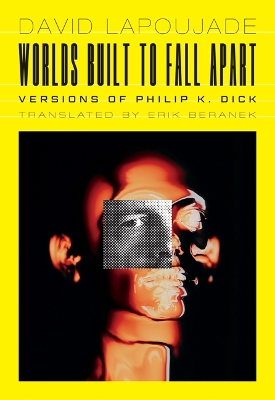 Worlds Built to Fall Apart: Versions of Philip K. Dick book