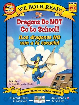 We Both Read: Dragons Do Not Go to School! - ¡Los Dragones No Van a la Escuela! (Bilingual in English and Spanish) by D J Panec