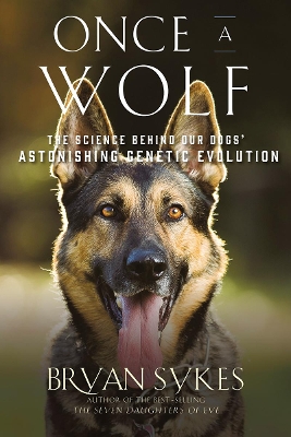 Once a Wolf: The Science Behind Our Dogs' Astonishing Genetic Evolution book