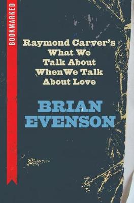 Raymond Carver's What We Talk about When We Talk about Love: Bookmarked book