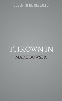 Thrown In: Ready or Not, You are the Leader by Mark Bowser