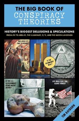 The Big Book of Conspiracy Theories: History's Biggest Delusions and Speculations, From JFK to Area 51, the Illuminati, 9/11, and the Moon Landings book