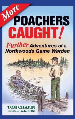 More Poachers Caught!: Further Adventures of a Northwoods Game Warden by Tom Chapin