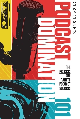 Podcast Domination 101: The Process and Path to Podcast Success book