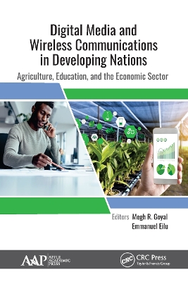 Digital Media and Wireless Communications in Developing Nations: Agriculture, Education, and the Economic Sector by Megh R. Goyal