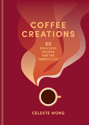 Coffee Creations: 90 delicious recipes for the perfect cup book