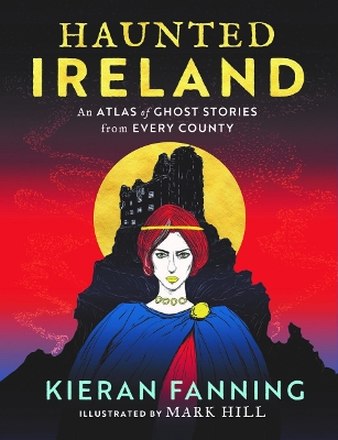 Haunted Ireland: An Atlas of Ghost Stories From Every County book