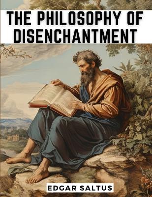 The Philosophy Of Disenchantment book