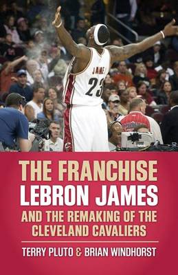 Franchise: Lebron James and the Remaking of the Cleveland Cavaliers book