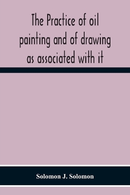 The Practice Of Oil Painting And Of Drawing As Associated With It book