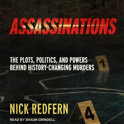 Assassinations: The Plots, Politics, and Powers Behind History-Changing Murders by Nick Redfern